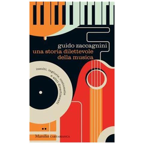 Guido Zaccagnini - Una Storia Dilettevole Della Musica. Insulti, Ingiurie, Contumelie E Altri Divertimenti - Foto 1