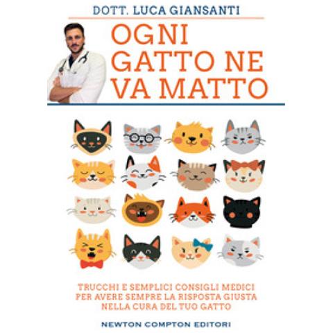 Luca Giansanti - Ogni Gatto Ne Va Matto. Trucchi E Semplici Consigli Medici Per Avere Sempre La Risposta Giusta Nella Cura Del Tuo Gatto - Foto 1