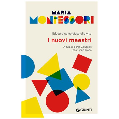 Maria Montessori - I nuovi maestri. Educare come aiuto alla vita - Foto 1