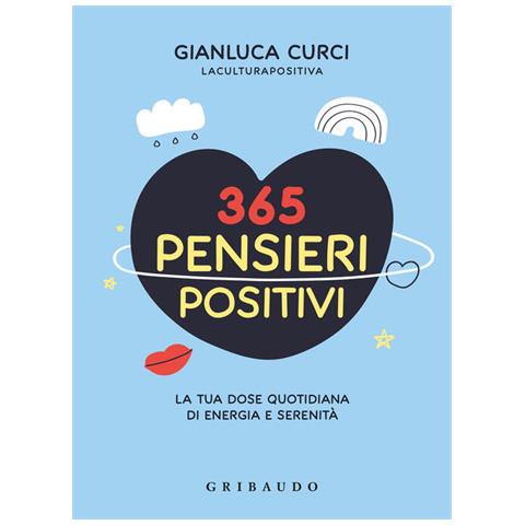 Gianluca Curci - 365 pensieri positivi. La tua dose quotidiana di energia e serenità - Foto 1
