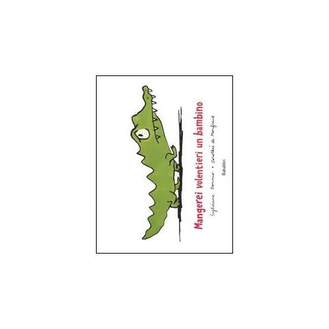 Dorothée de Monfreid - Mangerei volentieri un bambino. Ediz. illustrata - Foto 1