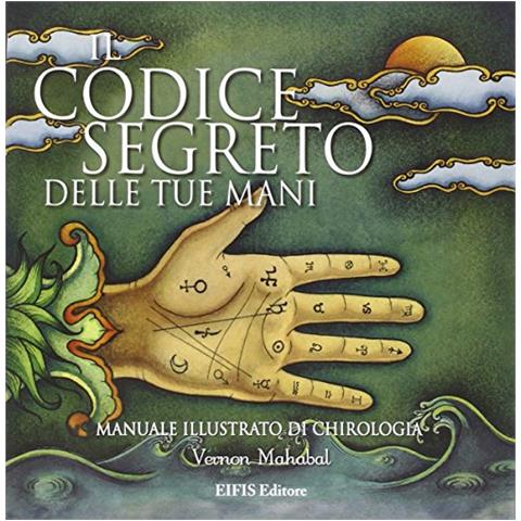 Vernon Mahabal - Il codice segreto delle tue mani. Manuale illustrato di chirologia. Ediz. illustrata - Foto 1
