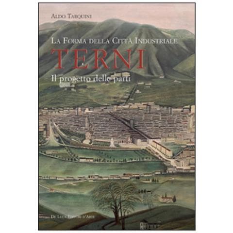 Aldo Tarquini - La forma della città industriale. Terni. Il progetto delle parti - Foto 3