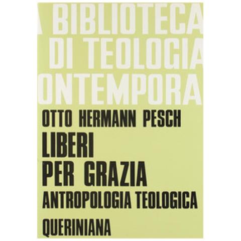 Otto H. Pesch - Liberi per grazia. Antropologia teologica - Foto 1