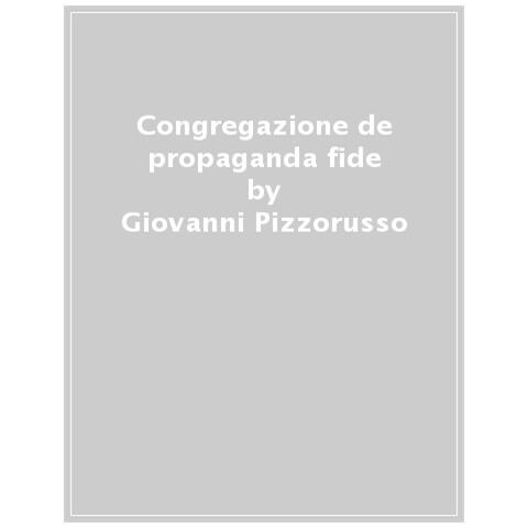 Giovanni Pizzorusso - Propaganda Fide. 1: La Congregazione Pontificia E La Giurisdizione Sulle Missioni - Foto 1
