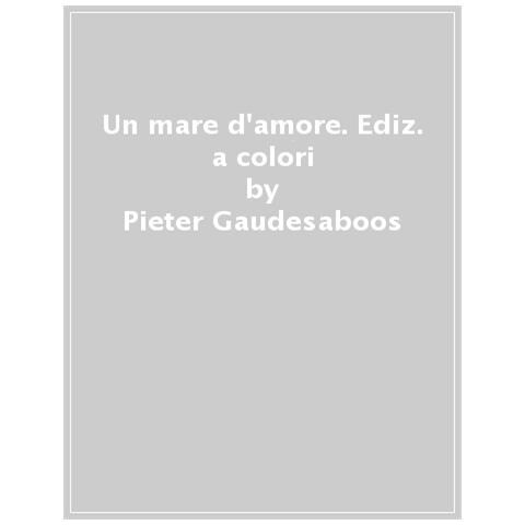 Pieter Gaudesaboos - Un Mare D'amore. Ediz. A Colori - Foto 1