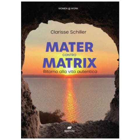 Clarisse Schiller - Mater Contro Matrix. Ritorno Alla Vita Autentica - Foto 1