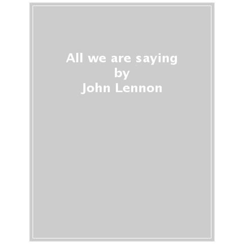 John Lennon - All we are saying. L'ultima grande intervista - Foto 1
