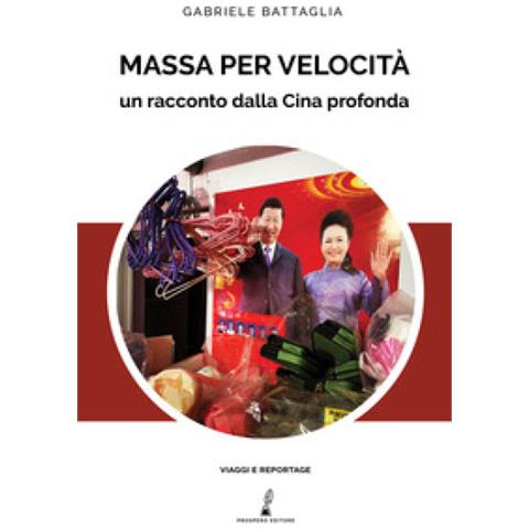 Gabriele Battaglia - Massa Per Velocità. Un Racconto Dalla Cina Profonda - Foto 1