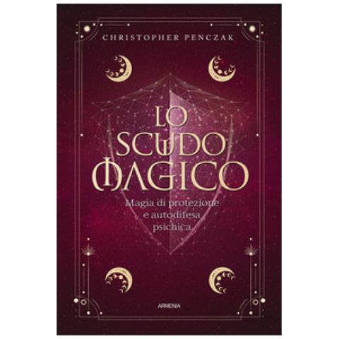 Christopher Penczak - Lo Scudo Magico. Magia Di Protezione E Autodifesa Psichica - Foto 1