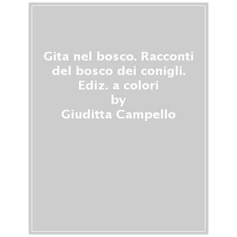 Giuditta Camplo - Gita n bosco. Racconti d Bosco dei Conigli. Ediz. a colori - Foto 1