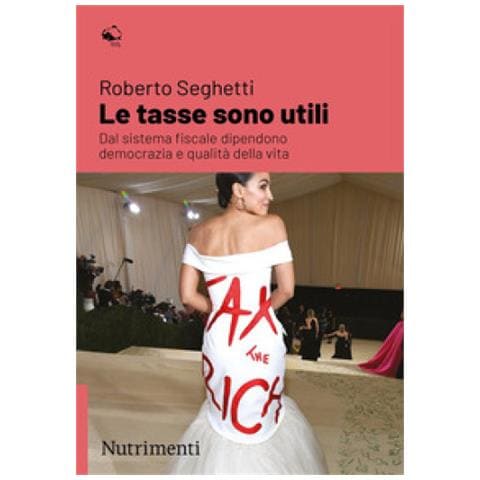 Roberto Seghetti - Le Tasse Sono Utili. Dal Sistema Fiscale Dipendono Democrazia E Qualità Della Vita - Foto 1