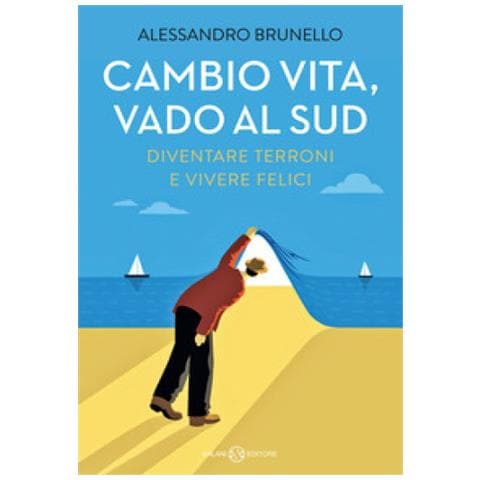 Alessandro Brunello - Cambio Vita, Vado Al Sud. Diventare Terroni E Vivere Felici - Foto 1