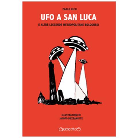 Paolo Ricci - Ufo a San Luca e altre leggende metropolitane bolognesi - Foto 2