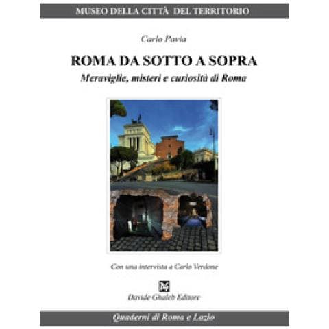 Carlo Pavia - Roma Da Sotto A Sopra. Meraviglie, Misteri E Curiosità Di Roma - Foto 1