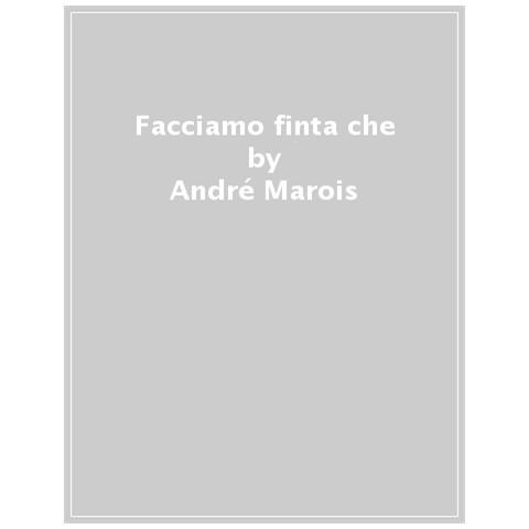 André Marois - Facciamo Finta Che. Ediz. A Colori - Foto 1