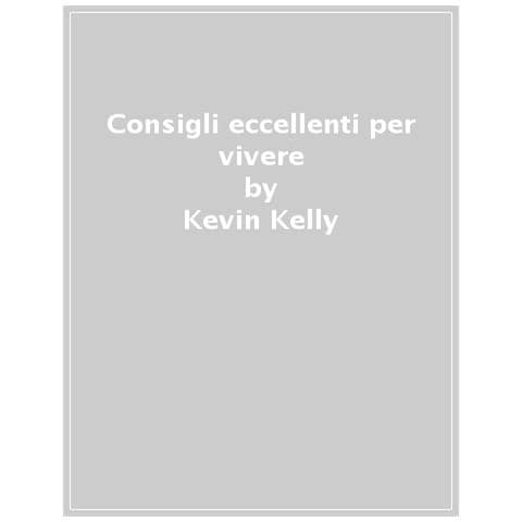 Kevin Kelly - Consigli Eccellenti Per Vivere - Foto 1