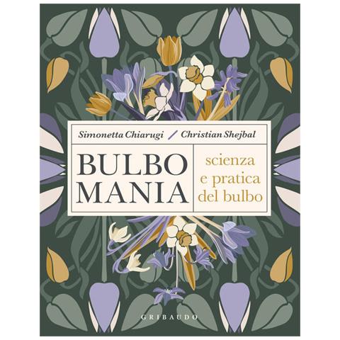 Bulbomania. Scienza E Pratica Del Bulbo - Foto 1