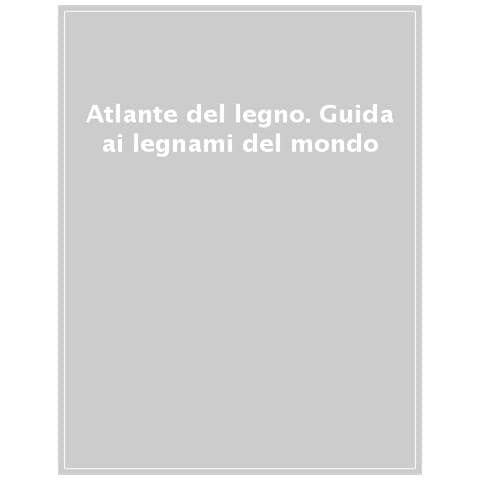 Atlante Del Legno. Guida Ai Legnami Del Mondo - Foto 1
