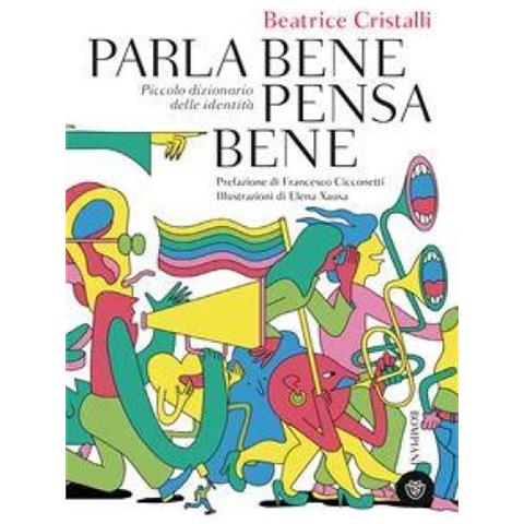 Beatrice Cristalli - Parla Bene Pensa Bene. Piccolo Dizionario Delle Identità - Foto 1