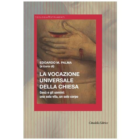 Edoardo M. Palma - La Vocazione universale della Chiesa. Gesù e gli uomini: una sola vita, un solo corpo - Foto 2