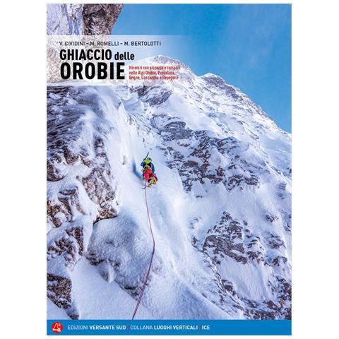 Valentino Cividini - Ghiaccio delle Orobie. Itinerari con piccozze e ramponi nelle Alpi Orobie, Presolana, Grigne, Concarena, Resegone - Foto 1