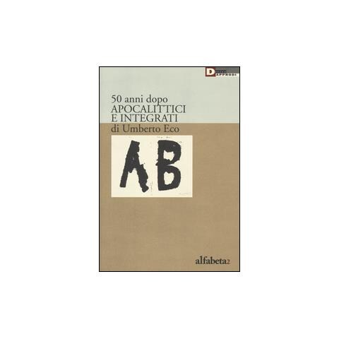 A. M. Lorusso - 50 anni dopo apocalittici e integrati di Umberto Eco - Foto 1