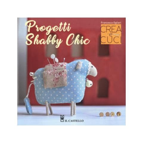 Francesca Ogliari - Progetti shabby chic. Crea e cuci. Con cartamodelli - Foto 2