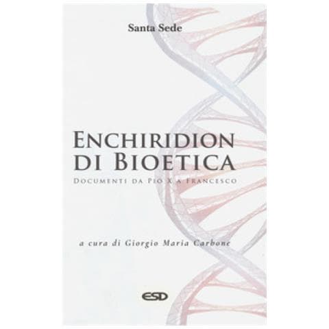 Giorgio Maria Carbone - Enchiridion di bioetica. Documenti da Pio X a Francesco - Foto 1