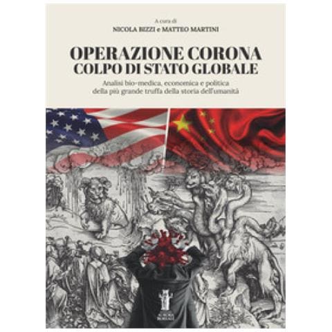 Nicola Bizzi - Operazione Corona: colpo di stato globale. Analisi bio-medica, economica e politica della più grande truffa della storia dell’umanità - Foto 1