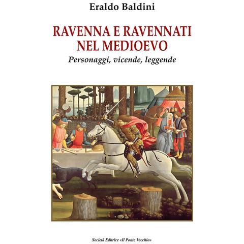Eraldo Baldini - Ravenna e ravennati nel Medioevo. Personaggi, vicende, leggende - Foto 1