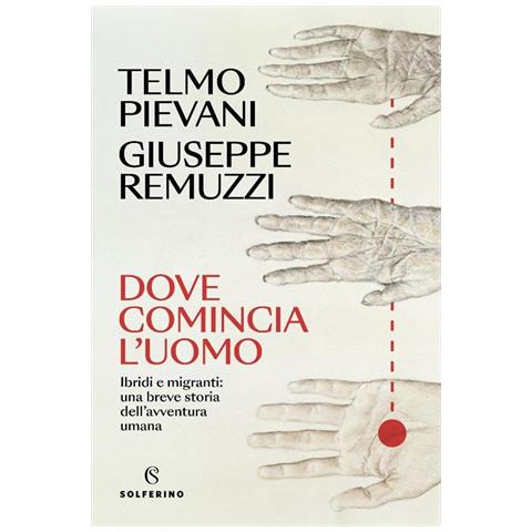 Telmo Pievani - Dove comincia l'uomo. Ibridi e migranti: una breve storia dell'avventura umana - Foto 1