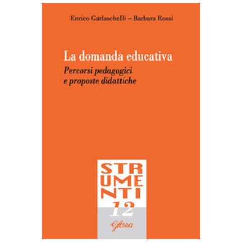 Enrico Garlaschelli - La domanda educativa. Percorsi pedagogici e proposte didattiche - Foto 1