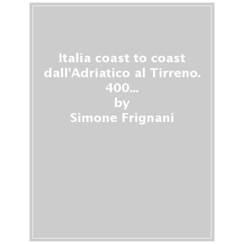 Simone Frignani - Italia Coast To Coast Dall'adriatico Al Tirreno. 400 Km Tra Il Monte Conero E L'argentario - Foto 1