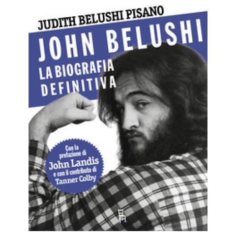 Judith Belushi Pisano - John Belushi. La Biografia Definitiva. Ediz. Illustrata - Foto 1