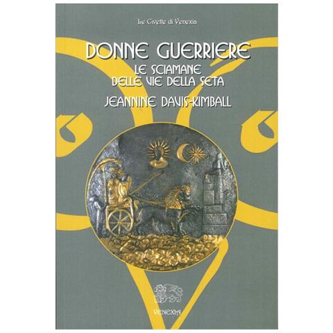 Jeannine Davis Kimball - Donne guerriere. Le sciamane delle vie della seta - Foto 2