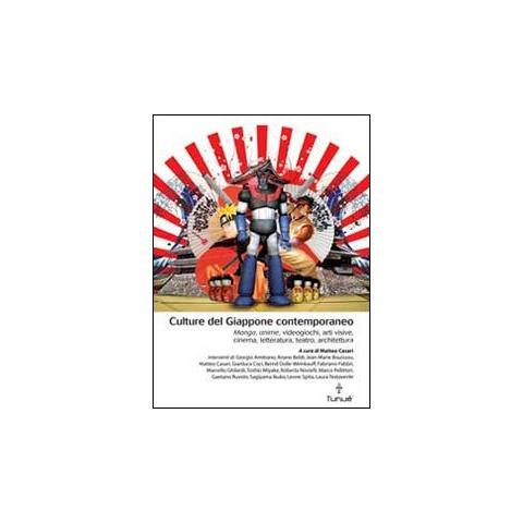 Matteo Casari - Culture del Giappone contemporaneo. Manga, anime, videogiochi, arti visive, cinema, letteratura, teatro, architettura - Foto 1