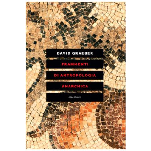 David Graeber - Frammenti Di Antropologia Anarchica - Foto 2