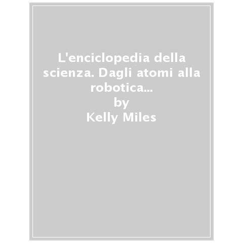 Fabiola Beretta - L'enciclopedia della scienza. Dagli atomi alla robotica fino alla biodiversità. Ediz. a colori - Foto 1