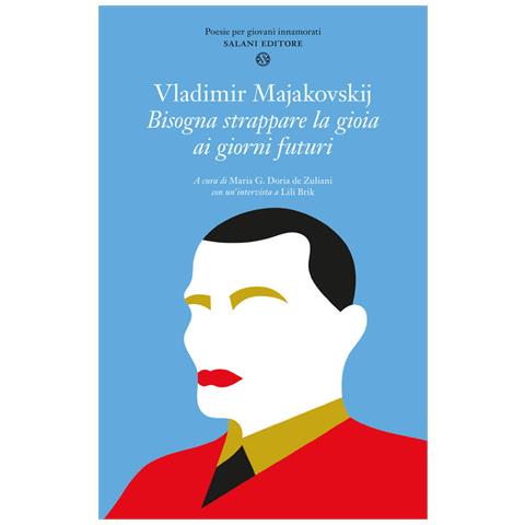Vladimir Majakovskij - Bisogna strappare la gioia ai giorni futuri - Foto 1