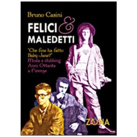 Bruno Casini - Felici e maledetti. Che fine ha fatto Baby Jane? Moda clubbing. Anni ottanta a Firenze - Foto 3