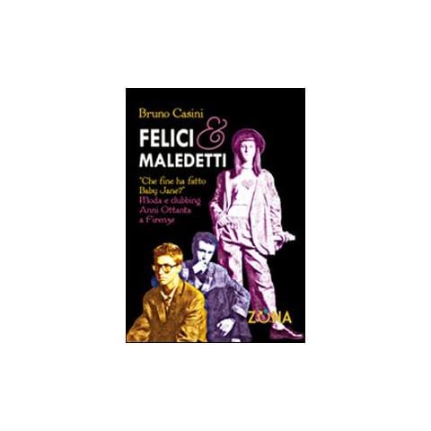 Bruno Casini - Felici e maledetti. Che fine ha fatto Baby Jane? Moda clubbing. Anni ottanta a Firenze - Foto 1