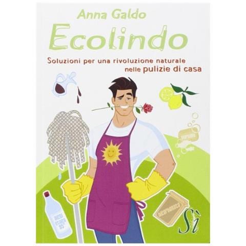 Anna Galdo - Ecolindo. Soluzioni per una rivoluzione naturale nelle pulizie di casa - Foto 1