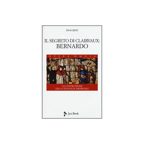 Inos Biffi - Il segreto di Clairvaux: Bernardo. La costruzione della teologia medievale - Foto 1