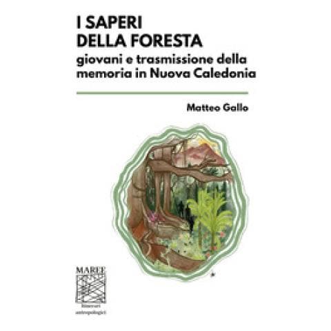 Matteo Gallo - I Saperi Della Foresta. Giovani E Trasmissione Della Memoria In Nuova Caledonia - Foto 1