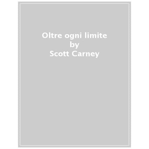 Scott Carney - Oltre Ogni Limite. Come Acqua Gelida, Altitudine Estrema E Condizionamento Ambientale Possono Risvegliare La Nostra Perduta Forza Evolutiva - Foto 1