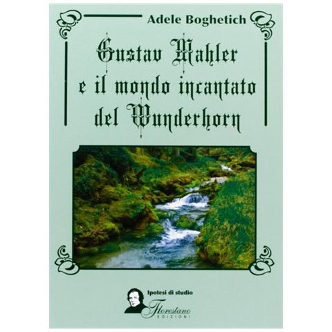 Adele Boghetich - Gustav Mahler e il mondo incantato del Wunderhorn - Foto 1