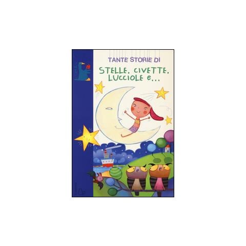 Sofia Gallo - Tante storie di stelle, civette, lucciole e.... Ediz. illustrata - Foto 1