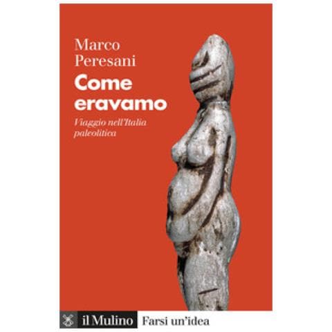 Marco Peresani - Come Eravamo. Viaggio Nell'italia Paleolitica - Foto 2