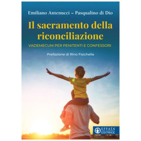 Emiliano Antenucci - Il sacramento della riconciliazione. Vademecum per penitenti e confessori - Foto 1